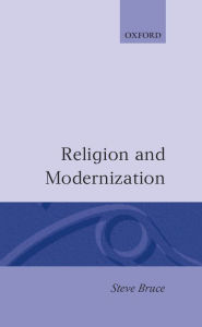 Title: Religion and Modernization: Sociologists and Historians Debate the Secularization Thesis, Author: Steve Bruce