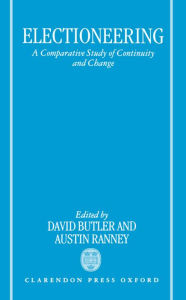 Title: Electioneering: A Comparative Study of Continuity and Change, Author: David Butler