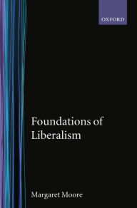 Title: Foundations of Liberalism, Author: Margaret Moore