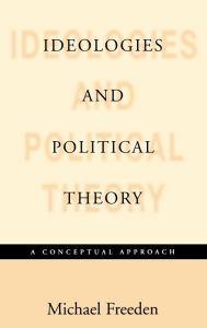 Title: Ideologies and Political Theories: A Conceptual Approach, Author: Michael Freeden