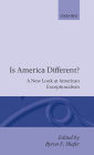Is America Different?: A New Look at American Exceptionalism / Edition 1
