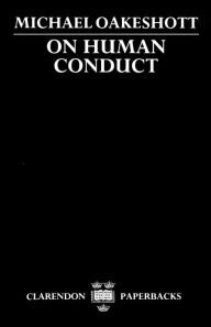 Title: On Human Conduct / Edition 1, Author: Michael Oakeshott