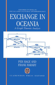 Title: Exchange in Oceania: A Graph Theoretic Analysis / Edition 1, Author: Per Hage