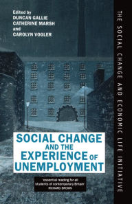 Title: Social Change and the Experience of Unemployment, Author: Duncan Gallie