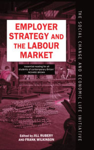 Title: Employer Strategy and the Labour Market, Author: Jill Rubery