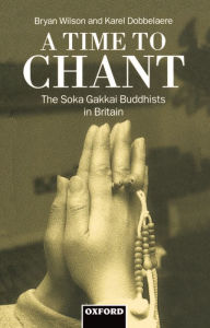 Title: A Time to Chant: The Soka Gakkai Buddhists in Britain, Author: Bryan Wilson