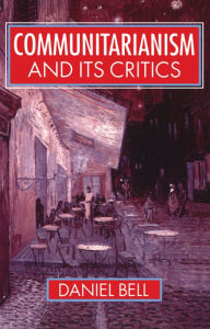 Title: Communitarianism and Its Critics / Edition 1, Author: Daniel Bell