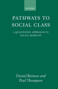 Title: Pathways to Social Class: A Qualitative Approach to Social Mobility, Author: Daniel Bertaux