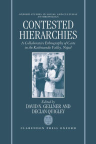 Title: Contested Hierarchies: A Collaborative Ethnography of Caste among the Newars of the Kathmandu Valley, Nepal, Author: David N. Gellner