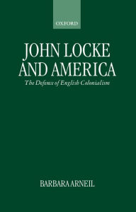 Title: John Locke and America: The Defence of English Colonialism, Author: Barbara Arneil