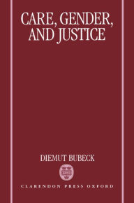 Title: Care, Gender, and Justice, Author: Diemut Elisabet Bubeck