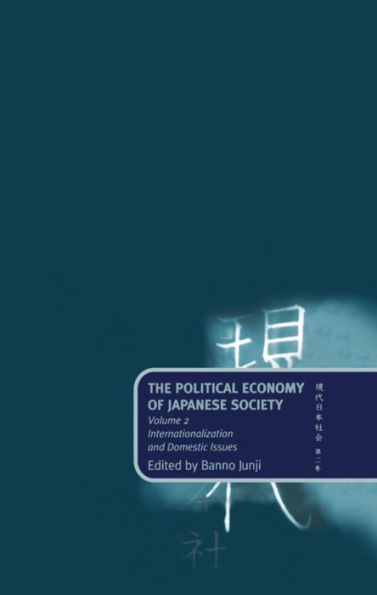 The Political Economy of Japanese Society: Internationalization and Domestic Issues / Edition 1