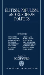 Title: Elitism, Populism, and European Politics / Edition 1, Author: Jack Hayward