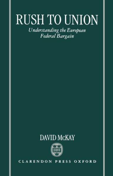 Rush to Union: Understanding the European Federal Bargain