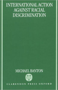 Title: International Action Against Racial Discrimination / Edition 1, Author: Michael Banton
