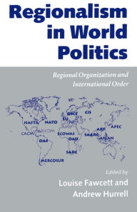 Title: Regionalism in World Politics: Regional Organization and International Order / Edition 1, Author: Louise Fawcett