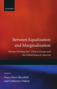 Title: Between Equalization and Marginalization: Women Working Part-Time in Europe and the United States of America, Author: Hans-Peter Blossfeld
