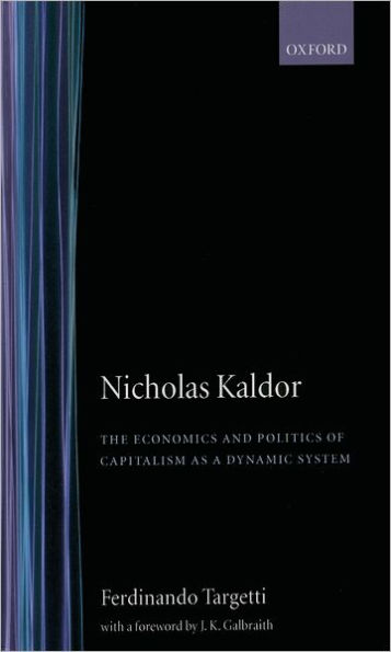 Nicholas Kaldor: The Economics and Politics of Capitalism as a Dynamic System / Edition 1