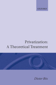 Title: Privatization: A Theoretical Treatment, Author: Dieter Bïs