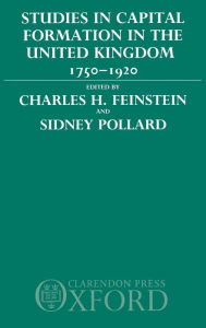 Title: Studies in Capital Formation in the United Kingdom, 1750-1920, Author: Sidney Pollard