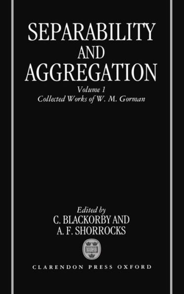 Separability and Aggregation: Volume 1: Collected Works of W. M. Gorman