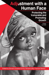 Title: Adjustment with a Human Face: Volume I: Protecting the Vulnerable and Promoting Growth, Author: Giovanni Andrea Cornia