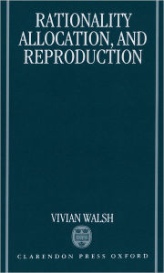 Title: Rationality, Allocation, and Reproduction, Author: Vivian Walsh