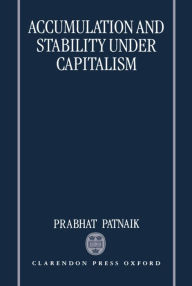 Title: Accumulation and Stability under Capitalism, Author: Prabhat Patnaik