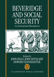 Title: Beveridge and Social Security: An International Retrospective, Author: John Hills