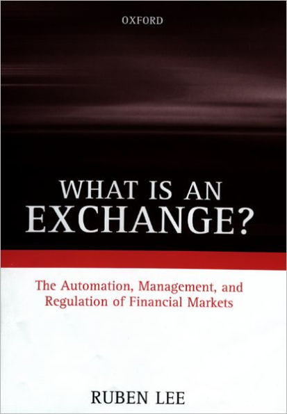 What Is an Exchange?: The Automation, Management, and Regulation of Financial Markets