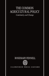 Title: The Common Agricultural Policy: Continuity and Change, Author: Rosemary Fennell