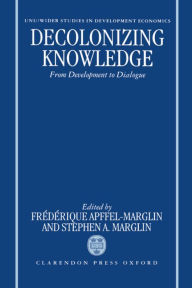 Title: Decolonizing Knowledge: From Development to Dialogue, Author: Frïdïrique Apffel-Marglin