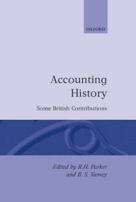 Title: Accounting History: Some British Contributions, Author: R. H. Parker