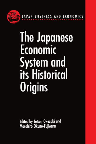 The Japanese Economic System and Its Historical Origins