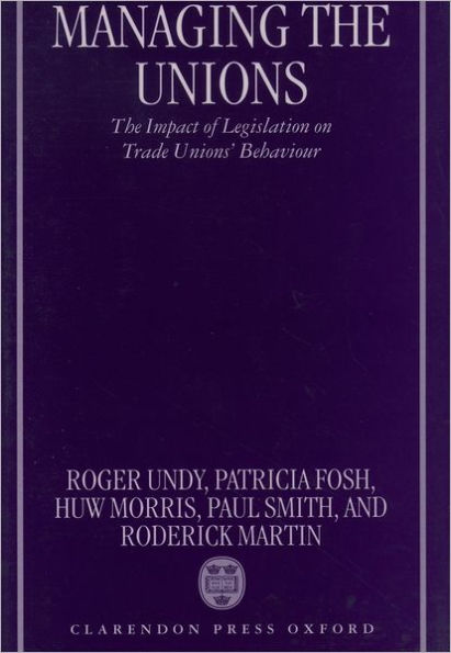 Managing the Unions: The Impact of Legislation on Trade Unions' Behaviour / Edition 1