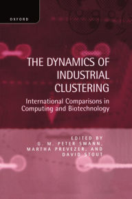 Title: The Dynamics of Industrial Clustering: International Comparisons in Computing and Biotechnology, Author: G. M. Peter Swann