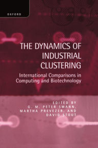 Title: Dynamics of Industrial Clustering : International Comparisons in Computing and Biotechnology, Author: G. M. Swann