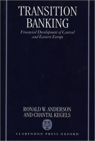 Title: Transition Banking: Financial Development of Central and Eastern Europe, Author: Ronald W. Anderson