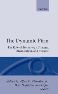 Title: The Dynamic Firm: The Role of Technology, Strategy, Organization, and Regions, Author: Alfred D. Chandler