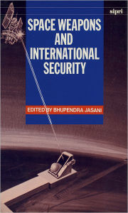 Title: Space Weapons and International Security, Author: Bhupendra Jasani