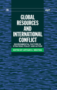 Title: Global Resources and International Conflict: Environmental Factors in Strategic Policy and Action, Author: Arthur H. Westing