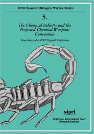 Title: The Chemical Industry and the Projected Chemical Weapons Convention: Proceedings of a SIPRI/Pugwash Conference Volume 2, Author: Julian Perry Robinson