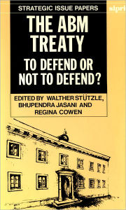 Title: The ABM Treaty: To Defend or Not to Defend?, Author: Walther Stutzle