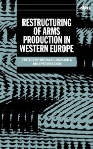 Title: Restructuring of Arms Production in Western Europe, Author: Michael Brzoska