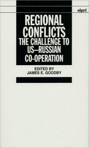 Title: Regional Conflicts: The Challenge to US--Russian Co-operation, Author: James E. Goodby