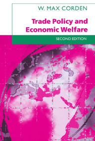 Title: Trade Policy and Economic Welfare / Edition 2, Author: W. Max Corden