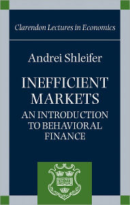 Title: Inefficient Markets: An Introduction to Behavioral Finance / Edition 1, Author: Andrei Shleifer