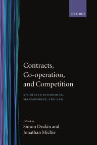 Title: Contracts, Co-operation, and Competition: Studies in Economics, Management, and Law, Author: Simon Deakin