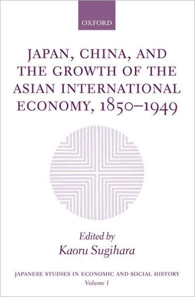 Japan, China, and the Growth of the Asian International Economy, 1850-1949