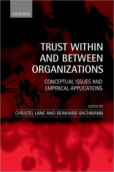 Trust within and between Organizations: Conceptual Issues and Empirical Applications